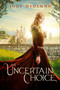 An Uncertain Choice by Jody Hedlund, 9780310749196