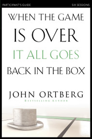When the Game Is Over, It All Goes Back in the Box Bible Study Participant's Guide - 9780310808190 by John Ortberg, Stephen and Amanda Sorenson, 9780310808190