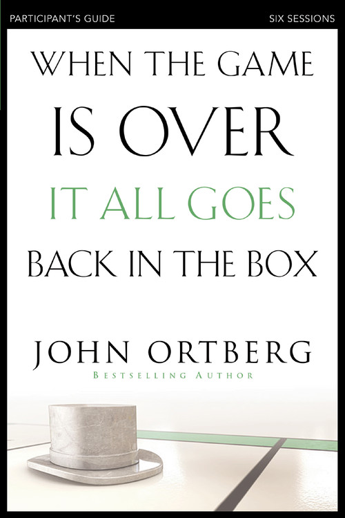 When the Game Is Over, It All Goes Back in the Box Bible Study Participant's Guide - 9780310808190 by John Ortberg, Stephen and Amanda Sorenson, 9780310808190