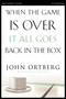 When the Game Is Over, It All Goes Back in the Box Bible Study Participant's Guide - 9780310808190 by John Ortberg, Stephen and Amanda Sorenson, 9780310808190