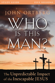 Who Is This Man? Bible Study Guide (The Unpredictable Impact of the Inescapable Jesus) by John Ortberg, Christine Anderson, 9780310824831