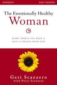 The Emotionally Healthy Woman Workbook (Eight Things You Have to Quit to Change Your Life) by Geri Scazzero, Peter Scazzero, 9780310828228