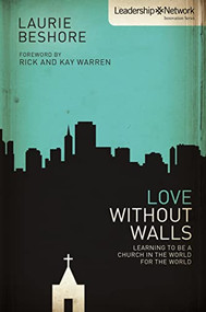 Love Without Walls (Learning to Be a Church In the World For the World) by Laurie Beshore, Rick and Kay Warren, 9780310893103