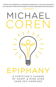 Epiphany (A Christian's Change of Heart & Mind over Same-Sex Marriage) by Michael Coren, 9780771024115