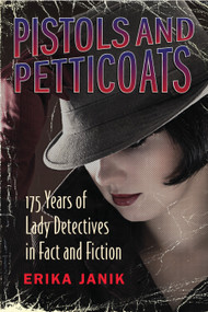 Pistols and Petticoats (175 Years of Lady Detectives in Fact and Fiction) by Erika Janik, 9780807039380