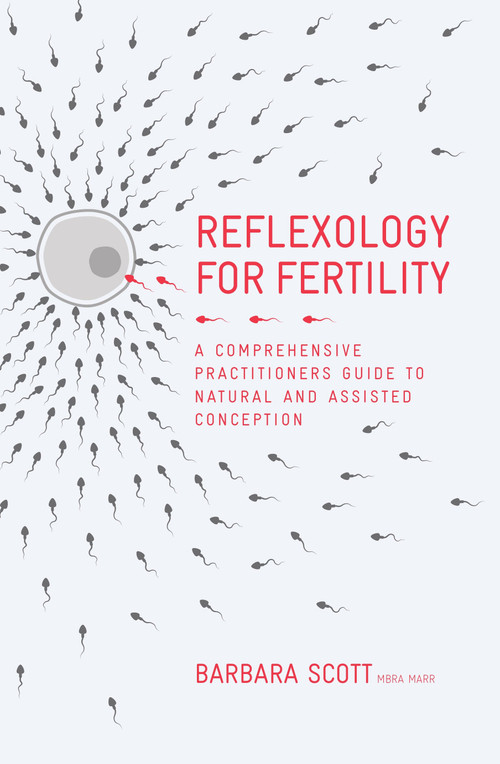 Reflexology For Fertility (A Practitioners Guide to Natural and Assisted Conception) by Barbara Scott, 9781780289014