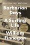 Barbarian Days (A Surfing Life (Pulitzer Prize Winner)) - 9780143109396 by William Finnegan, 9780143109396
