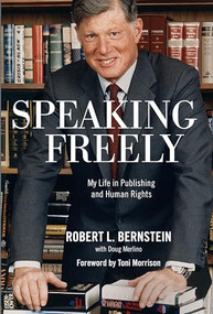 Speaking Freely (My Life in Publishing and Human Rights) by Robert L. Bernstein, Toni  Morrison, 9781620971710