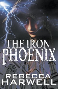 The Iron Phoenix by Rebecca Harwell, 9781626397446