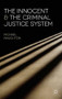 The Innocent and the Criminal Justice System (A Sociological Analysis of Miscarriages of Justice) - 9780230216907 by Michael Naughton, 9780230216907