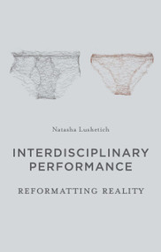 Interdisciplinary Performance (Reformatting Reality) by Natasha Lushetich, 9781137335029