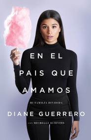 En el país que amamos (Mi familia dividida) (Spanish Edition) by Diane Guerrero, 9781627798334