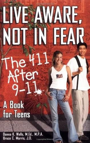 Live Aware, Not in Fear (The 411 After 9-11, A Book for Teens) by Donna Wells, Bruce C. Morris, 9780757300134