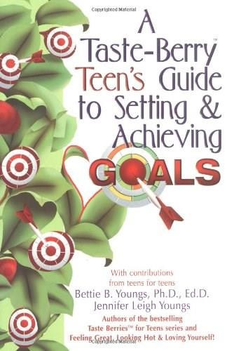 A Taste Berry Teen's Guide to Setting & Achieving Goals by Bettie B. Youngs, Jennifer Leigh Youngs, 9780757300400