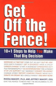 Get Off the Fence! (The 10 + 1 Steps to Help You Make That Big Decision) by Rhoda Makoff, Jeffrey Makoff, 9780757300516