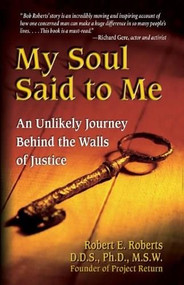 My Soul Said to Me (An Unlikely Journey Behind the Walls of Justice) by Robert Roberts, 9780757300646