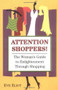Attention Shoppers! (The Woman's Guide to Enlightenment Through Shopping) by Eve Eliot, 9780757300998