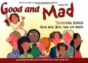 Good and Mad (Transform Anger Using Mind, Body, Soul and Humor) by Jane Middelton-Moz, Lisa Tener, Peaco Todd, 9780757301025