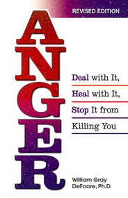 Anger (Deal with It, Heal with It, Stop It from Killing You) by William Gray DeFoore, 9780757301117