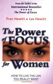The Power of Focus for Women (How to Create the Life You Really Want with Absolute Certainty) by Fran Hewitt, Les Hewitt, Jack Canfield, 9780757301148