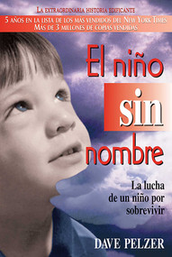 El Niño Sin Nombre (La lucha de un niño por sobrevivir) (Spanish Edition) by Dave Pelzer, 9780757301360