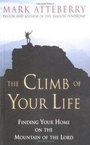 The Climb of Your Life (Finding Your Home on the Mountain of the Lord) by Mark Atteberry, 9780757301995