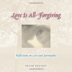Love Is All Forgiving (Reflections on Love and Spirituality) by Peter Deunov, 9780757302084