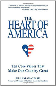The Heart of America (Ten Core Values That Make Our Country Great) by Bill Halamandaris, 9780757302220