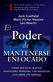 El Poder de Mantenerse Enfocado (Como dar en el blanco financiero, personal y de negocios con absoluta certeza) (Spanish Edition) by Jack Canfield, Les Hewitt, Mark Victor Hansen, 9780757302305