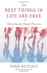 The Best Things In Life Are Free (Cherishing the Simple Pleasures) by Todd Outcalt, 9780757302572