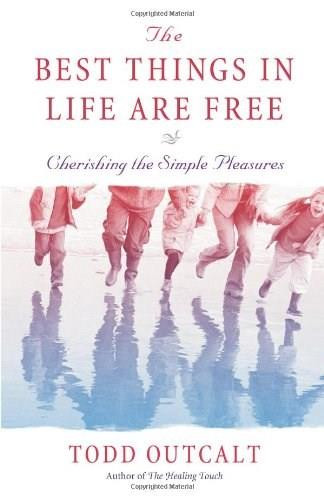 The Best Things In Life Are Free (Cherishing the Simple Pleasures) by Todd Outcalt, 9780757302572