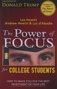 The Power of Focus for College Students (How to Make College the Best Investment of Your Life) by Les Hewitt, Andrew Hewitt, Luc d'Abadie, Donald Trump, 9780757302893