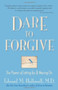 Dare to Forgive (The Power of Letting Go and Moving On) by Edward M. Hallowell, M.D., 9780757302930