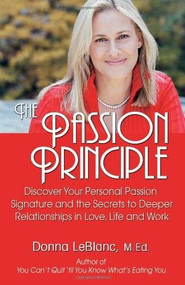 The Passion Principle (Discover Your Personal Passion Signature and the Secrets to Deeper Relationships) by Donna LeBlanc, 9780757302947