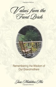 Values from the Front Porch (Remembering the Wisdom of Our Grandmothers) by Jane Middelton-Moz, 9780757302978