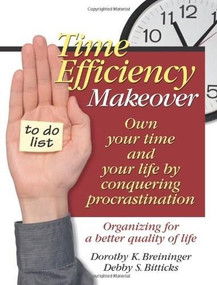 Time Efficiency Makeover (Own Your Time and Your Life by Conquering Procrastination) by Dorothy K. Breininger, Debby S. Bitticks, 9780757303500