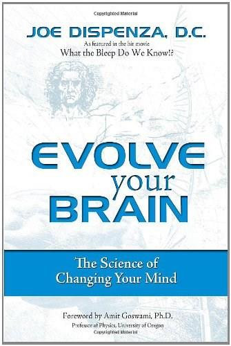 Evolve Your Brain (The Science of Changing Your Mind) by Joe Dispenza, 9780757304804