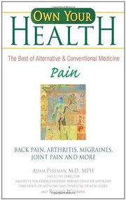 Own Your Health : Pain (Back Pain, Arthritis, Migraines, and More) by Adam Perlman, Roanne Weisman, 9780757304927