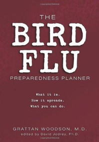 The Bird Flu Preparedness Planner (What it is. How it spreads. What you can do.) by Grattan Woodson, 9780757304989