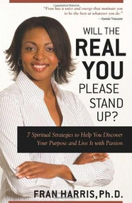 Will the REAL You Please Stand Up? (7 Spiritual Strategies to Help You Discover Your Purpose and Live It with Passion
and How to Live Your Life Authentically) by Fran Harris, 9780757305498