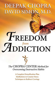 Freedom from Addiction (The Chopra Center Method for Overcoming Destructive Habits) by Deepak Chopra, David Simon, 9780757305788