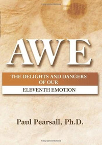 AWE (The Delights and Dangers of Our Eleventh Emotion) by Dr. Paul Pearsall, 9780757305856