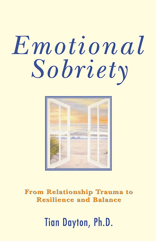 Emotional Sobriety (From Relationship Trauma to Resilience and Balance) by Tian Dayton, 9780757306099