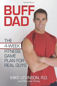 Buff Dad (The 4-Week Fitness Game Plan for Real Guys) by Mike Levinson, Michelle Ponto, 9780757306167