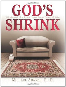 God's Shrink (10 Sessions and Life's Greatest Lessons from an Unexpected Patient) by Michael Adamse, Ph.D., 9780757306174