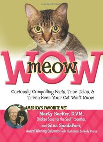 meowWOW! (Curiously Compelling Facts, True Tales, and Trivia Even Your Cat Won't Know) by Marty Becker, D.V.M., Gina Spadafori, Molly Pearce, 9780757306228