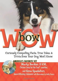 bowWOW! (Curiously Compelling Facts, True Tales, and Trivia Even Your Dog Won't Know) by Molly Pearce, Gina Spadafori, Marty Becker, D.V.M., 9780757306235