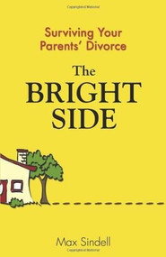 The Bright Side (Surviving Your Parents' Divorce) by Max Sindell, 9780757306259