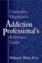 Counselor Magazine's Addiction Professional Reference Guide (French Edition) by William White, 9780757306488