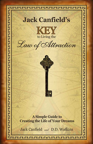 Jack Canfield's Key to Living the Law of Attraction (A Simple Guide to Creating the Life of Your Dreams) by Jack Canfield, D.D. Watkins, 9780757306587